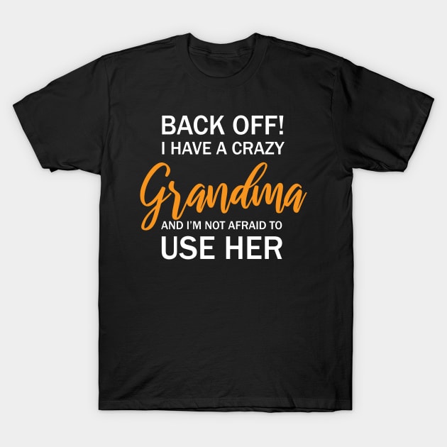 Back Off I Have A Crazy Grandma And I’m Not Afraid To Use Her T-Shirt by chidadesign